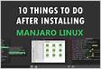 30 things to do After Installing Manjaro XFCE 202